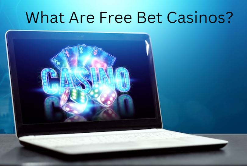 What Are Free Bet Casinos?